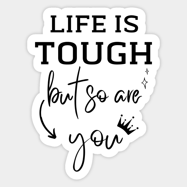 Life is Tough but so are You Sticker by Digivalk